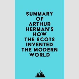 Summary of arthur herman's how the scots invented the modern world