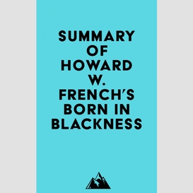Summary of howard w. french's born in blackness
