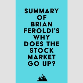 Summary of brian feroldi's why does the stock market go up?