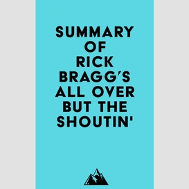 Summary of rick bragg's all over but the shoutin'