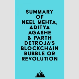 Summary of neel mehta, aditya agashe & parth detroja's blockchain bubble or revolution