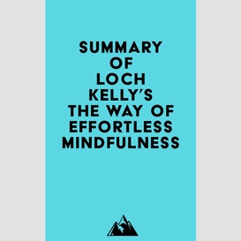 Summary of loch kelly's the way of effortless mindfulness