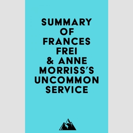 Summary of frances frei & anne morriss's uncommon service