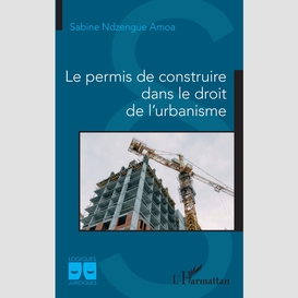 Le permis de construire dans le droit de l'urbanisme