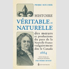 Histoire véritable et naturelle des moeurs et productions du pays de la nouvelle-france vulgairement dite le canada