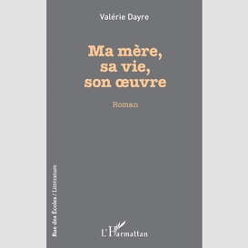 Ma mère, sa vie, son oeuvre