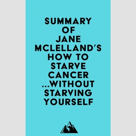 Summary of jane mclelland's how to starve cancer ...without starving yourself