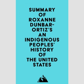 Summary of roxanne dunbar-ortiz's an indigenous peoples' history of the united states