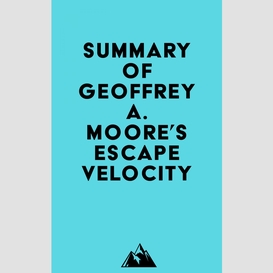Summary of geoffrey a. moore's escape velocity