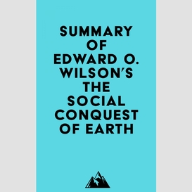 Summary of edward o. wilson's the social conquest of earth