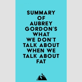 Summary of aubrey gordon's what we don't talk about when we talk about fat