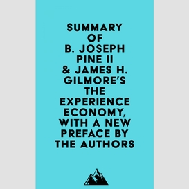 Summary of b. joseph pine ii & james h. gilmore's the experience economy, with a new preface by the authors