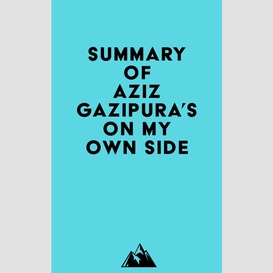 Summary of aziz gazipura's on my own side