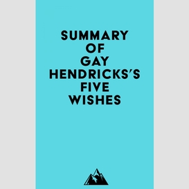 Summary of gay hendricks's five wishes