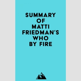 Summary of matti friedman's who by fire