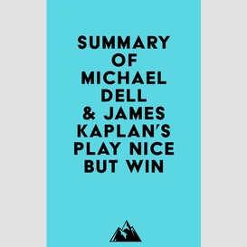 Summary of michael dell & james kaplan's play nice but win