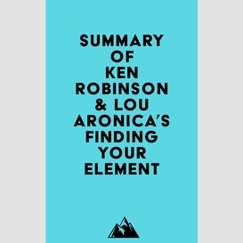 Summary of ken robinson & lou aronica's finding your element