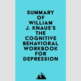 Summary of william j. knaus's the cognitive behavioral workbook for depression