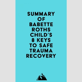 Summary of babette rothschild's 8 keys to safe trauma recovery