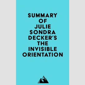 Summary of julie sondra decker's the invisible orientation