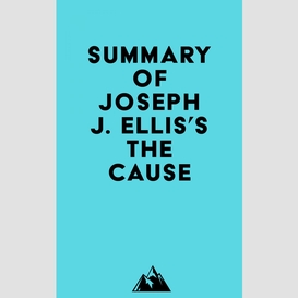 Summary of joseph j. ellis's the cause