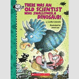 There was an old scientist who swallowed a dinosaur!