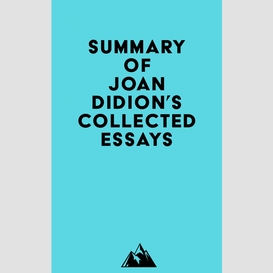 Summary of joan didion's collected essays