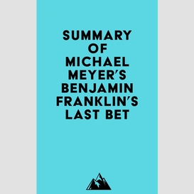 Summary of michael meyer's benjamin franklin's last bet