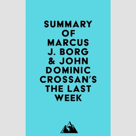 Summary of marcus j. borg & john dominic crossan's the last week
