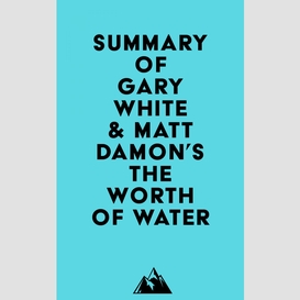 Summary of gary white & matt damon's the worth of water