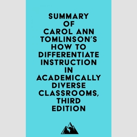 Summary of carol ann tomlinson's how to differentiate instruction in academically diverse classrooms, third edition