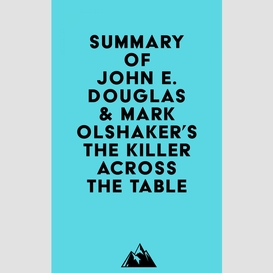 Summary of john e. douglas & mark olshaker's the killer across the table