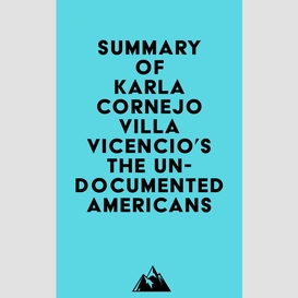 Summary of karla cornejo villavicencio's the undocumented americans