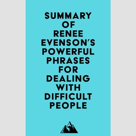 Summary of renee evenson's powerful phrases for dealing with difficult people