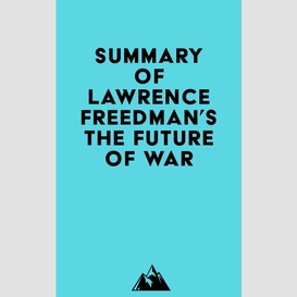 Summary of lawrence freedman's the future of war