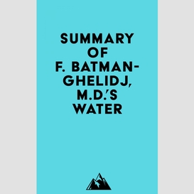 Summary of f. batmanghelidj, m.d.'s water