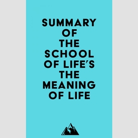 Summary of the school of life's the meaning of life