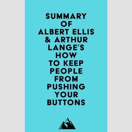 Summary of albert ellis & arthur lange's how to keep people from pushing your buttons