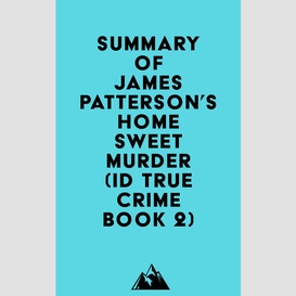 Summary of james patterson's home sweet murder (id true crime book 2)