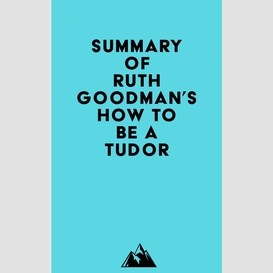 Summary of ruth goodman's how to be a tudor
