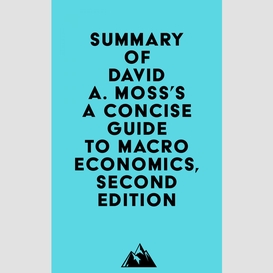 Summary of david a. moss's a concise guide to macroeconomics, second edition