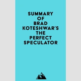 Summary of brad koteshwar's the perfect speculator
