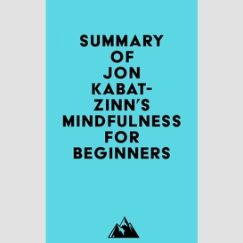 Summary of jon kabat-zinn's mindfulness for beginners