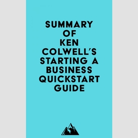 Summary of ken colwell's starting a business quickstart guide