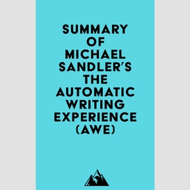 Summary of michael sandler's the automatic writing experience (awe)
