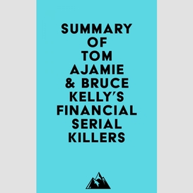Summary of tom ajamie & bruce kelly's financial serial killers