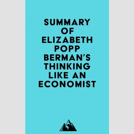 Summary of elizabeth popp berman's thinking like an economist