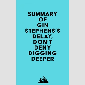 Summary of gin stephens's delay, don't deny digging deeper
