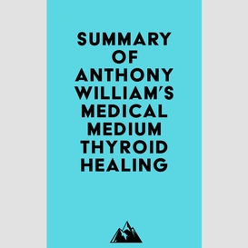 Summary of anthony william's medical medium thyroid healing