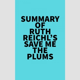 Summary of ruth reichl's save me the plums